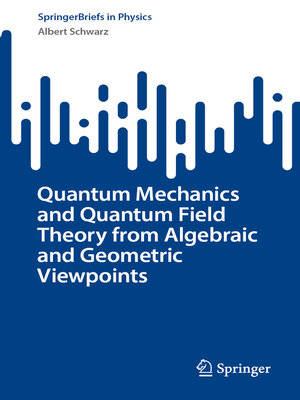 cover image of Quantum Mechanics and Quantum Field Theory from Algebraic and Geometric Viewpoints